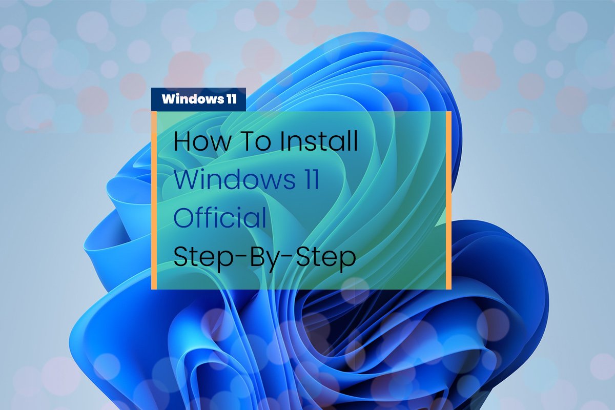 How To Install Windows 11 Official Step-By-Step