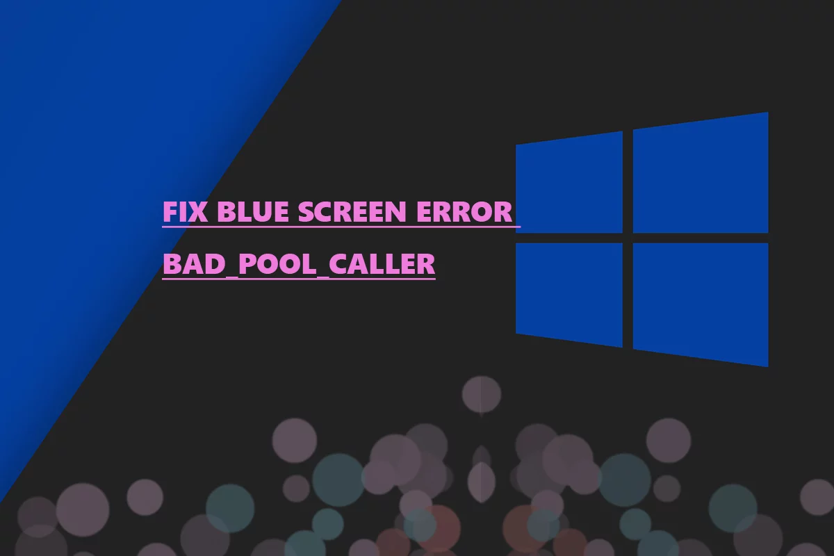 How to fix Blue Screen Error BAD_POOL_CALLER in Windows