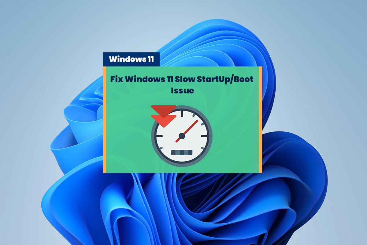 Fix Windows 11 Slow StartUp or Boot