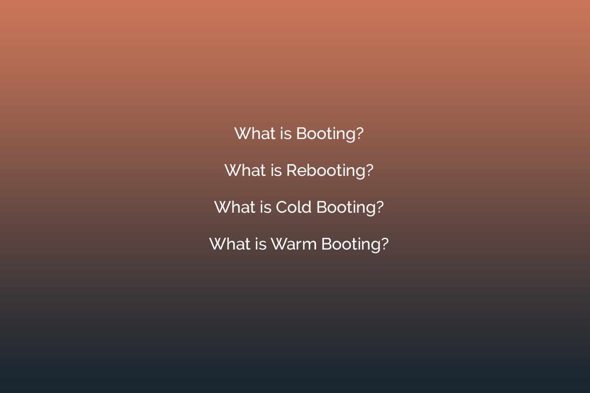 What is Hot Booting? What is Cold Booting? Types of booting