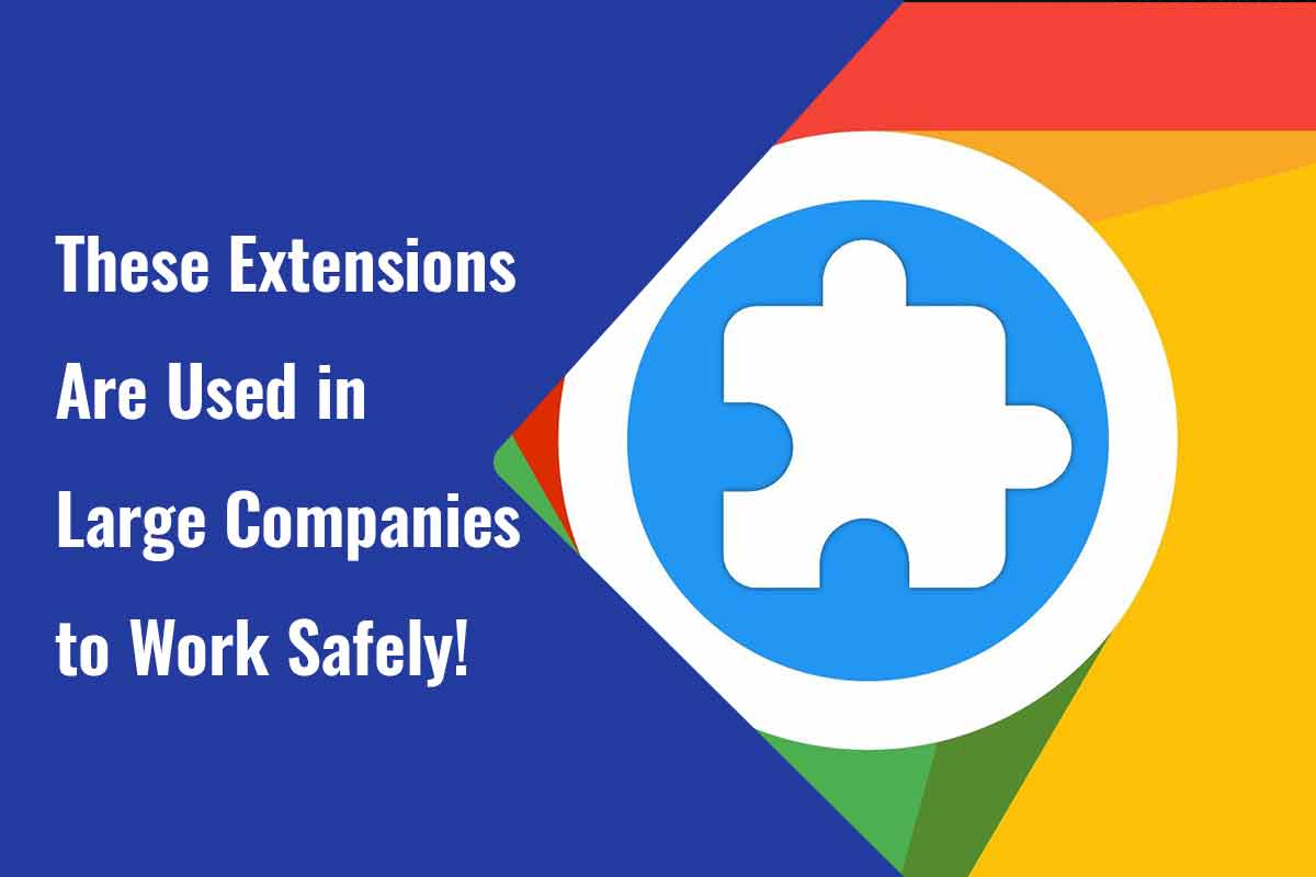 These Extensions Are Used in Large Companies to Work Safely!