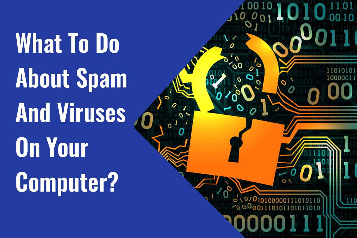 What To Do About Spam And Viruses On Your Computer?