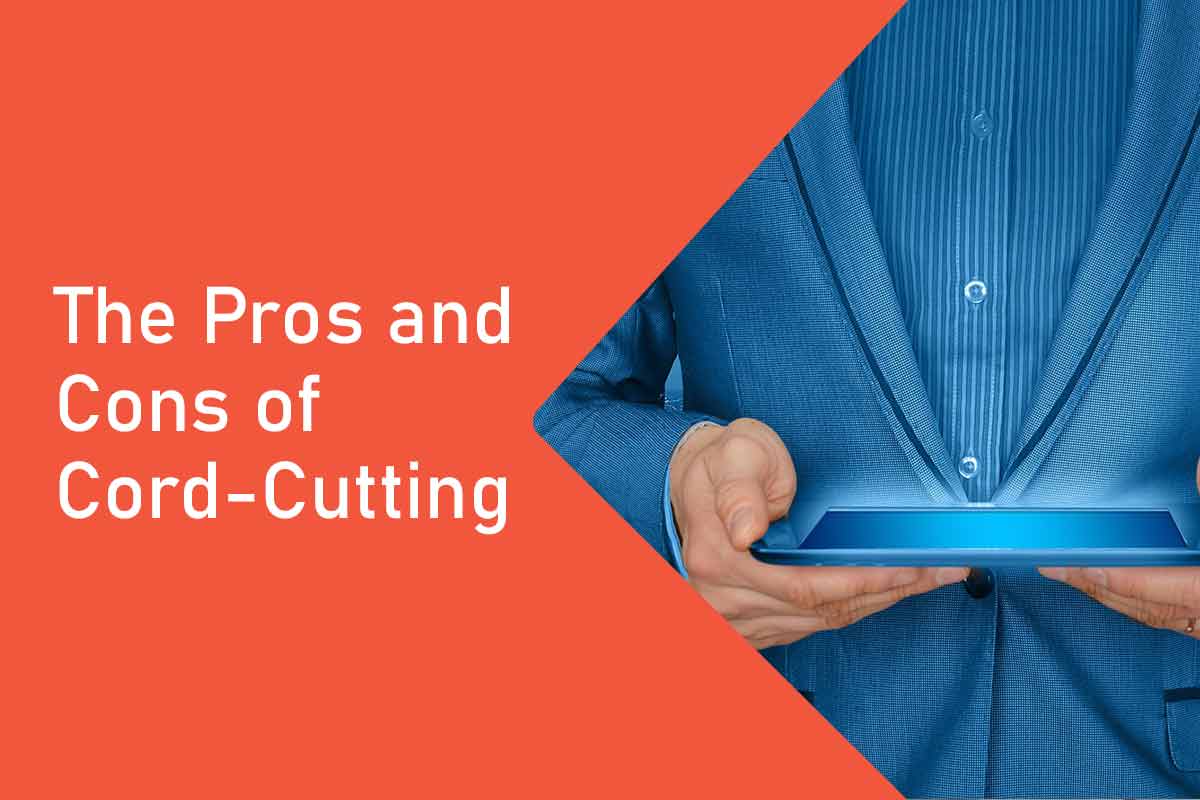 The Pros and Cons of Cord-Cutting